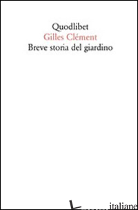 BREVE STORIA DEL GIARDINO - CLEMENT GILLES