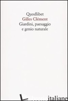 GIARDINI, PAESAGGIO E GENIO NATURALE - CLEMENT GILLES