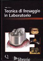 TECNICA DI FRESAGGIO IN LABORATORIO - KAISER FRANK; ALBE' M. (CUR.); MACCAGNO N. (CUR.)