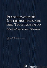 PIANIFICAZIONE INTERDISCIPLINARE DEL TRATTAMENTO. PRINCIPI, PROGETTAZIONE, ATTUA - COHEN M. (CUR.)