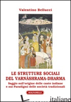 STRUTTURE SOCIALI DEL VARNASHRAMA-DHARMA (LE) - BELLUCCI VALENTINO