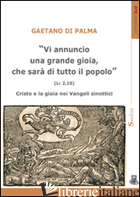 «VI ANNUNCIO UNA GRANDE GIOIA, CHE SARA' DI TUTTO IL POPOLO» (LC 2,10). CRISTO E - DI PALMA GAETANO