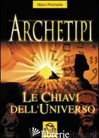 ARCHETIPI. LE CHIAVI DELL'UNIVERSO - PINCHERLE MARIO