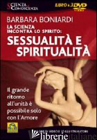 SCIENZA INCONTRA LO SPIRITO: SESSUALITA' E SPIRITUALITA'. CON 3 DVD (LA) - BONIARDI BARBARA