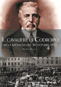 CAVALIERE DI CODROIPO NELLA BATTAGLIA DEL 30 OTTOBRE 1917 (IL) - BANELLI MARIO