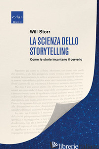SCIENZA DELLO STORYTELLING. COME LE STORIE INCANTANO IL CERVELLO (LA) - STORR WILL
