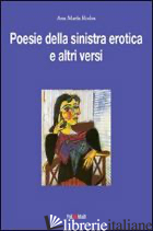 POESIE DELLA SINISTRA EROTICA E ALTRI VERSI - RODAS ANA M.; PERUGINI C. (CUR.)
