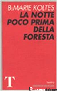 NOTTE POCO PRIMA DELLA FORESTA (LA) - KOLTES BERNARD-MARIE