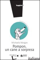 POMPON. UN CANE A SORPRESA - MORGAN MICHAELA