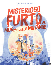 MISTERIOSO FURTO AL MUSEO DELLE MUTANDE - CRABEELS KIM; MELVIN