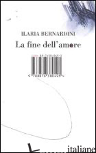 FINE DELL'AMORE (LA) - BERNARDINI ILARIA