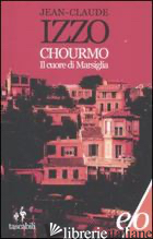 CHOURMO. IL CUORE DI MARSIGLIA - IZZO JEAN-CLAUDE