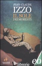 SOLE DEI MORENTI (IL) - IZZO JEAN-CLAUDE