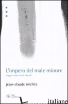 IMPERO DEL MALE MINORE. SAGGIO SULLA CIVILTA' LIBERALE (L') - MICHEA JEAN-CLAUDE