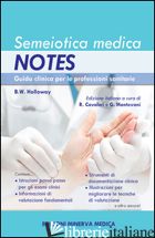 SEMEIOTICA MEDICA NOTES. GUIDA CLINICA PER LE PROFESSIONI SANITARIE - HOLLOWAY BRENDA W.; CAVALIERI R. (CUR.); MANTOVANI G. (CUR.)