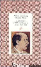 A PROPOSITO DEL DOCTOR FAUSTUS. LETTERE (1930-1951) - SCHONBERG ARNOLD; MANN THOMAS