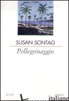 PELLEGRINAGGIO - SONTAG SUSAN