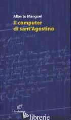 COMPUTER DI SANT'AGOSTINO E ALTRI SAGGI (IL) - MANGUEL ALBERTO