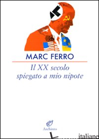XX SECOLO SPIEGATO A MIO NIPOTE (IL) - FERRO MARC