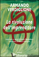 RIVOLUZIONE DELL'IMPRENDITORE (LA) - VERDIGLIONE ARMANDO; SPADAFORA A. (CUR.)