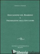 EDUCAZIONE DEL BAMBINO E PREPARAZIONE DEGLI EDUCATORI. L'EDUCAZIONE DEL BAMBINO  - STEINER RUDOLF