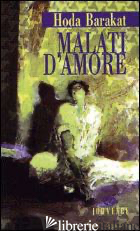 MALATI D'AMORE - BARAKAT HODA; CAMERA D'AFFLITTO I. (CUR.)