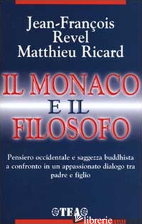 MONACO E IL FILOSOFO. IL BUDDHISMO OGGI (IL) - REVEL JEAN-FRANCOIS; RICARD MATTHIEU