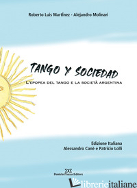 TANGO Y SOCIEDAD. L'EPOPEA DEL TANGO E LA SOCIETA' ARGENTINA - CANE' ALESSANDRO; LOLLI PATRICIO