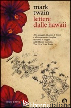 LETTERE DALLE HAWAII - TWAIN MARK; GEBBIA A. (CUR.); CONTI V. (CUR.)