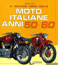 GRANDE LIBRO DELLE MOTO ITALIANE ANNI 50-60. EDIZ. ILLUSTRATA (IL) - SARTI GIORGIO