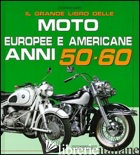 GRANDE LIBRO DELLE MOTO EUROPEE E AMERICANE ANNI 50-60 (IL) - SARTI GIORGIO