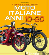 GRANDE LIBRO DELLE MOTO ITALIANE ANNI 10-20 (IL) - SARTI GIORGIO