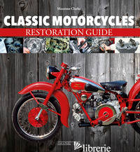 CLASSIC MOTORCYCLES. RESTORATION GUIDE - CLARKE MASSIMO