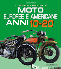 GRANDE LIBRO DELLE MOTO EUROPEE E AMERICANE ANNI 10-20 (IL) - SARTI GIORGIO