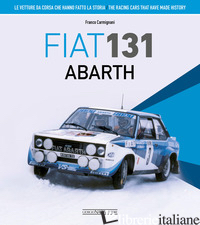 FIAT 131 ABARTH. LE VETTURE DA CORSA CHE HANNO FATTO LA STORIA. EDIZ. ITALIANA E - CARMIGNANI FRANCO