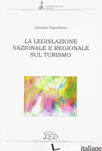 LEGISLAZIONE NAZIONALE E REGIONALE SUL TURISMO (LA) - NAPOLITANO ANTONIO