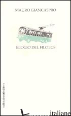 ELOGIO DEL FILOBUS - GIANCASPRO MAURO