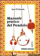 MANUALE PRATICO DEL PENDOLO - CHANDU JACK F.