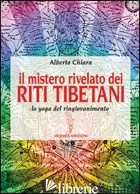 MISTERO RIVELATO DEI RITI TIBETANI - CHIARA ALBERTO