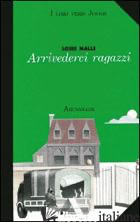ARRIVEDERCI RAGAZZI - MALLE LOUIS; GAGLIARDI A. (CUR.); BERTOLINO P. (CUR.)