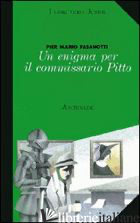 ENIGMA PER IL COMMISSARIO PITTO (UN) - FASANOTTI PIER MARIO; GHISALBERTI R. (CUR.)