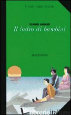 LADRO DI BAMBINI (IL) - AMELIO GIANNI; DE ANGELIS L. (CUR.)
