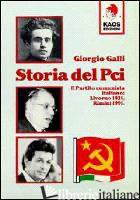 STORIA DEL PCI. IL PARTITO COMUNISTA ITALIANO: LIVORNO 1921, RIMINI 1991 - GALLI GIORGIO