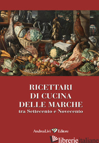 RICETTARI DI CUCINA DELLE MARCHE TRA SETTECENTO E NOVECENTO - LIVI A. (CUR.)