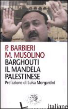 BARGHOUTI, IL MANDELA PALESTINESE - BARBIERI PAOLO; MUSOLINO MAURIZIO
