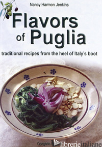 FLAVORS OF PUGLIA. TRADITIONAL RECIPES FROM THE HEEL OF ITALY'S BOOT - JENKINS NANCY H.