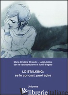 STALKING. SE LO CONOSCI, PUOI AGIRE (LO) - STROCCHI MARIA CRISTINA; JODICE LUIGI; SEGATO TULLIO