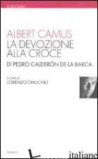 DEVOZIONE ALLA CROCE (LA) - CAMUS ALBERT; CHIUCHIU' L. (CUR.)