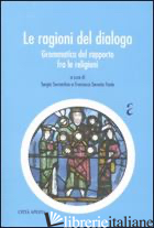 RAGIONI DEL DIALOGO. GRAMMATICA DEL RAPPORTO FRA LE RELIGIONI (LE) - SORRENTINO S. (CUR.); FESTA F. S. (CUR.)