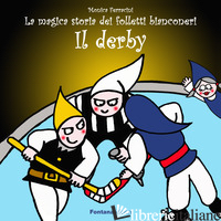 DERBY. LA MAGICA STORIA DEI FOLLETTI BIANCONERI (IL) - FERRACINI MONICA